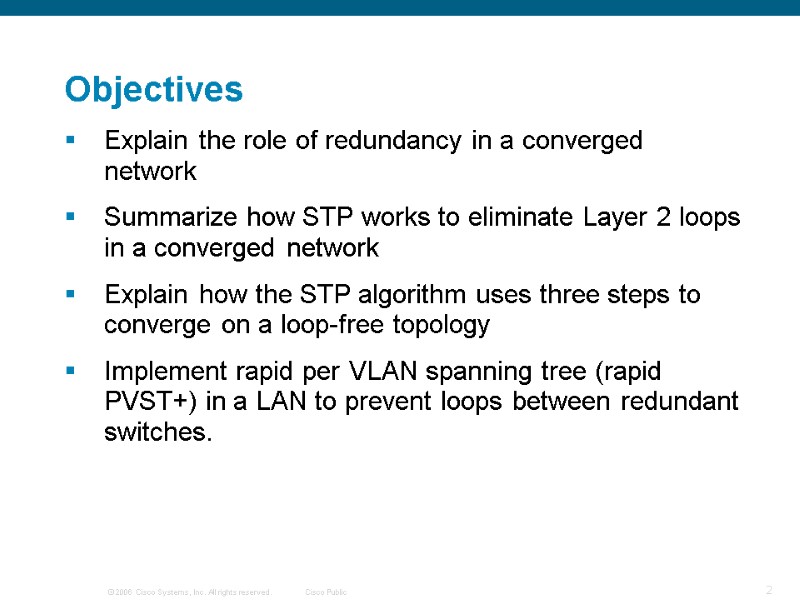 Objectives Explain the role of redundancy in a converged network Summarize how STP works